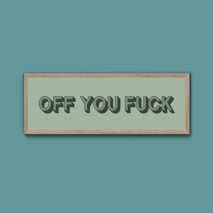 Off You Fuck Framed Print (New Style) - Above The Door