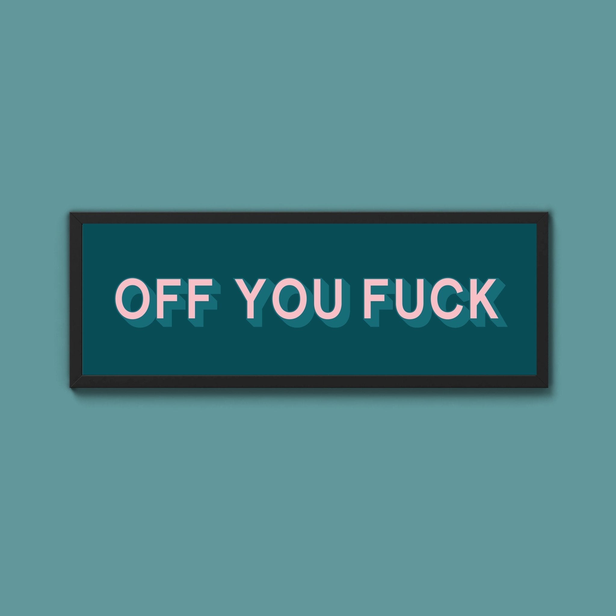 Off You Fuck Framed Print (New Style) - Above The Door