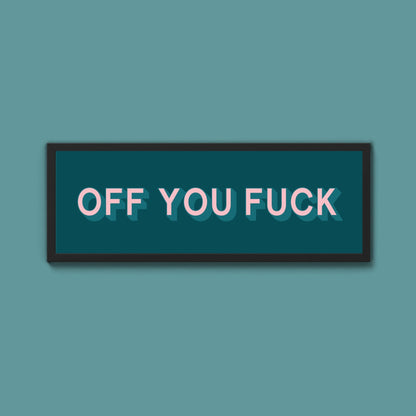 Off You Fuck Framed Print (New Style) - Above The Door