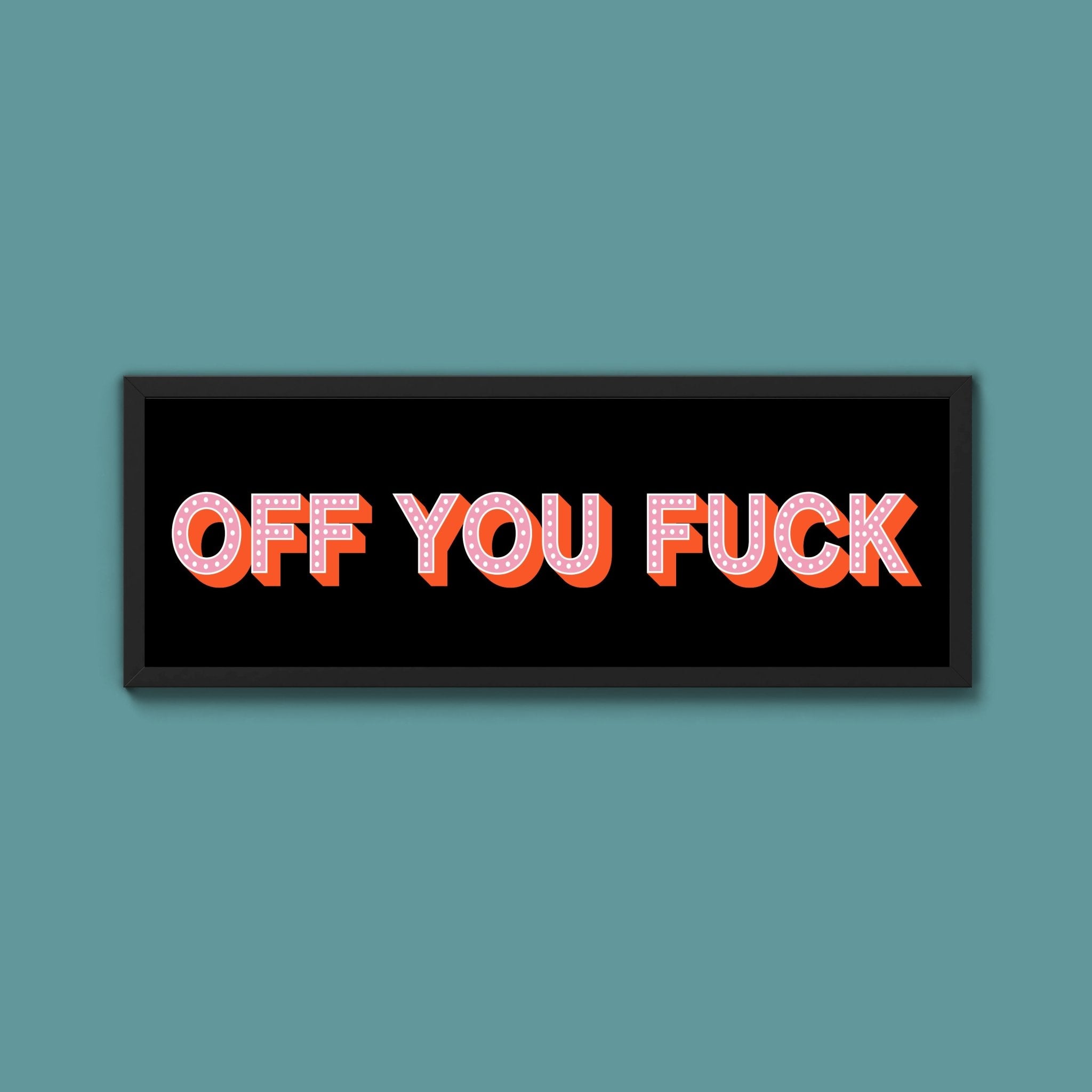 Off You Fuck Framed Print (New Style) - Above The Door