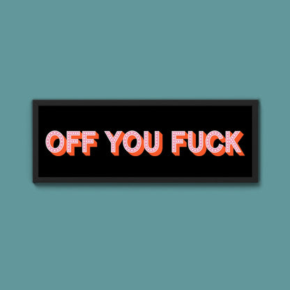 Off You Fuck Framed Print (New Style) - Above The Door