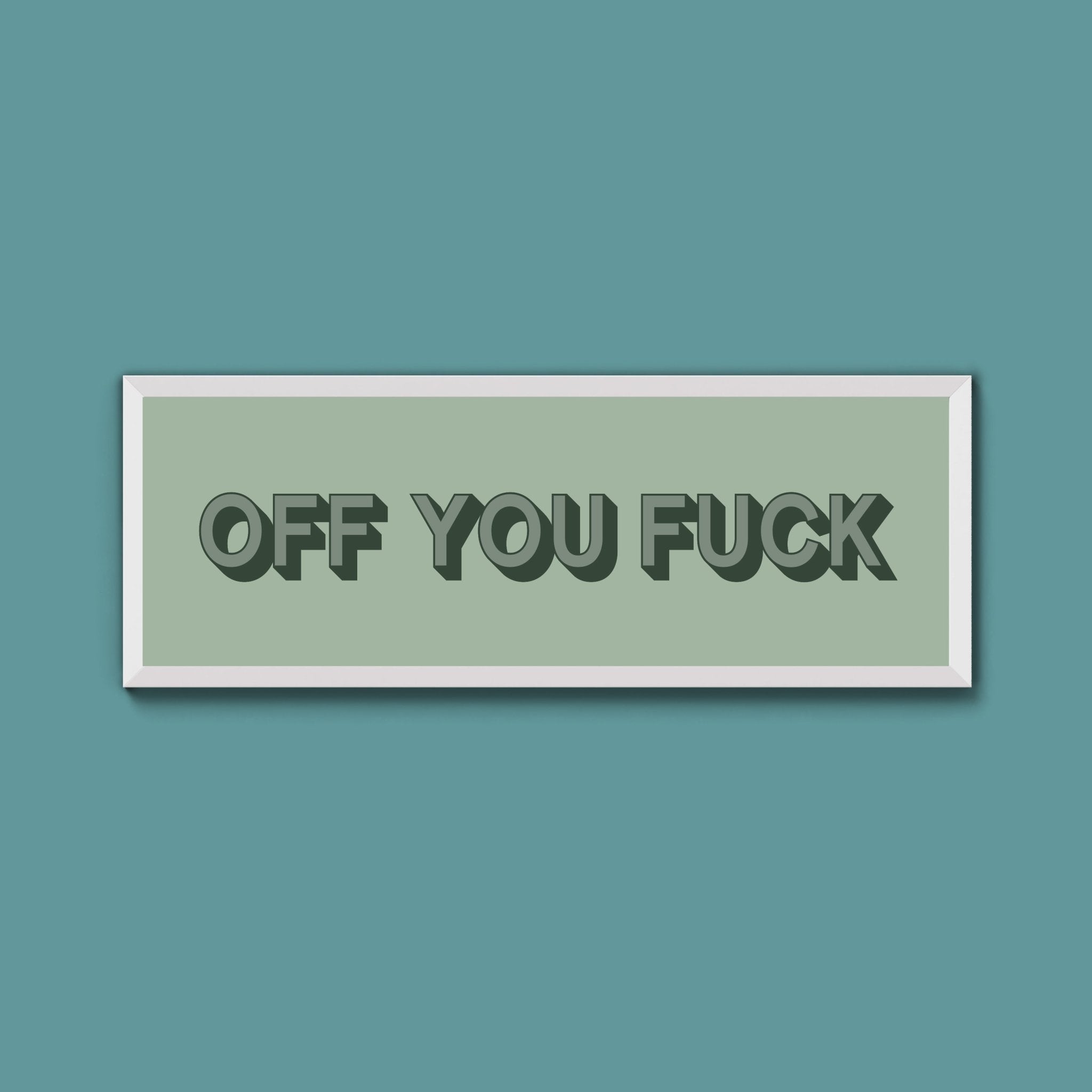 Off You Fuck Framed Print (New Style) - Above The Door