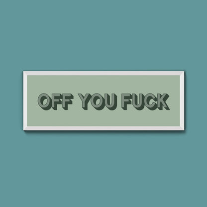 Off You Fuck Framed Print (New Style) - Above The Door