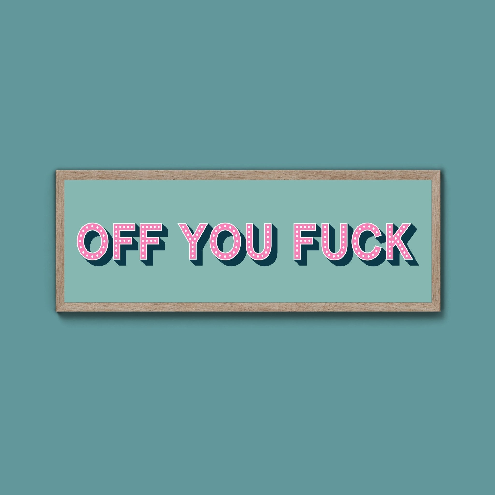 Off You Fuck Framed Print (New Style) - Above The Door