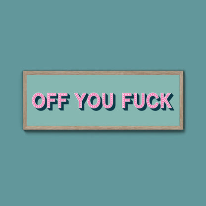 Off You Fuck Framed Print (New Style) - Above The Door