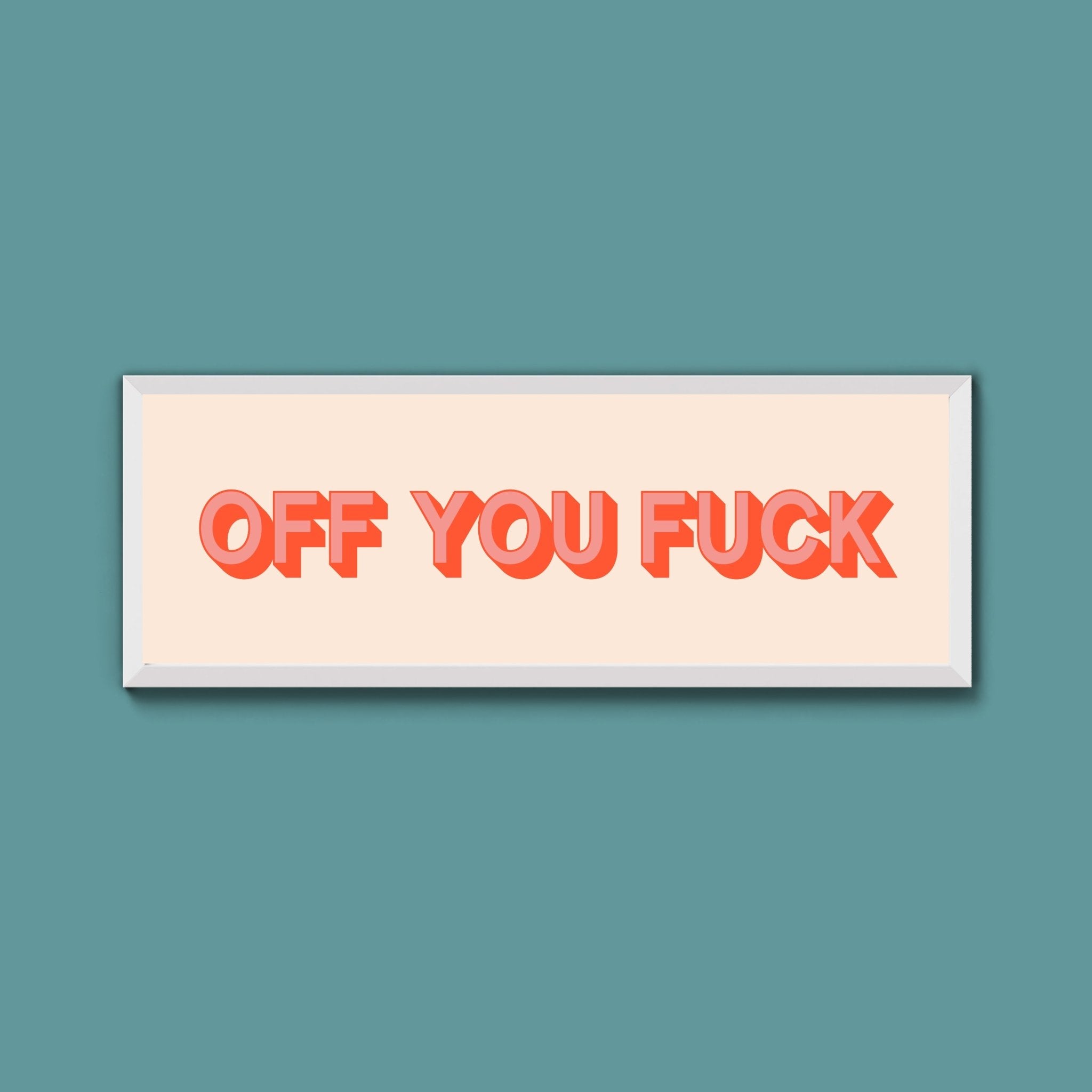 Off You Fuck Framed Print (New Style) - Above The Door
