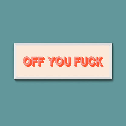 Off You Fuck Framed Print (New Style) - Above The Door