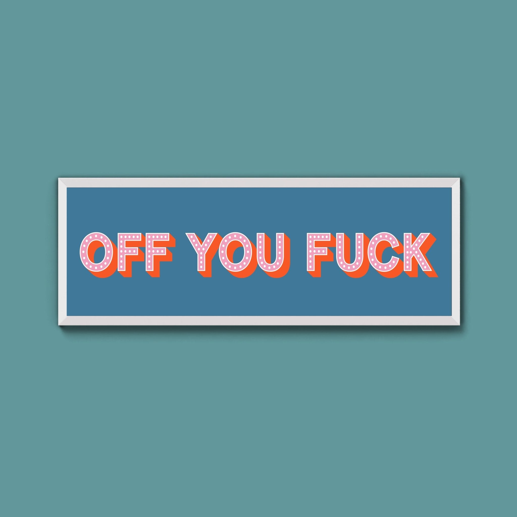 Off You Fuck Framed Print (New Style) - Above The Door
