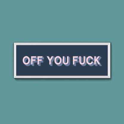 Off You Fuck Framed Print (New Style) - Above The Door