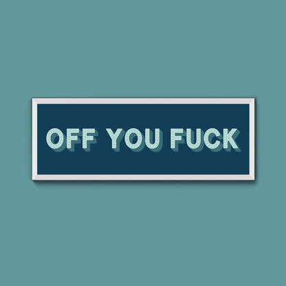 Off You Fuck Framed Print (New Style) - Above The Door
