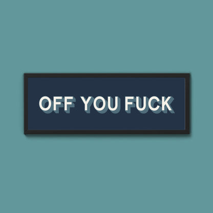 Off You Fuck Framed Print (New Style) - Above The Door