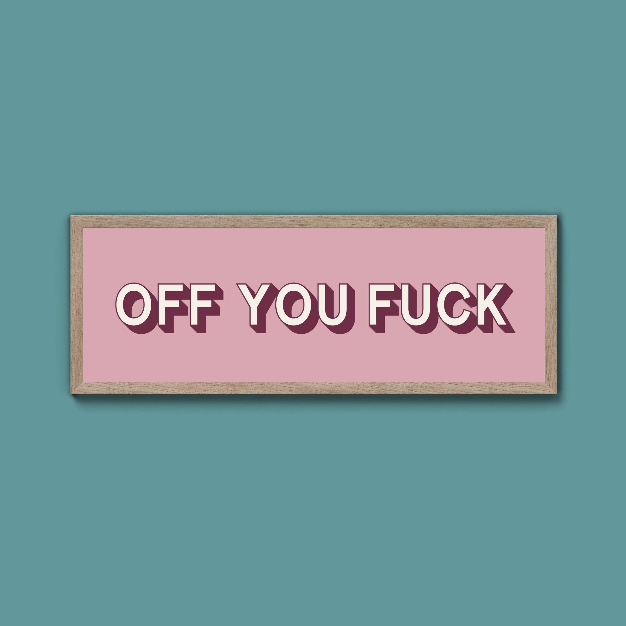 Off You Fuck Framed Print (New Style) - Above The Door