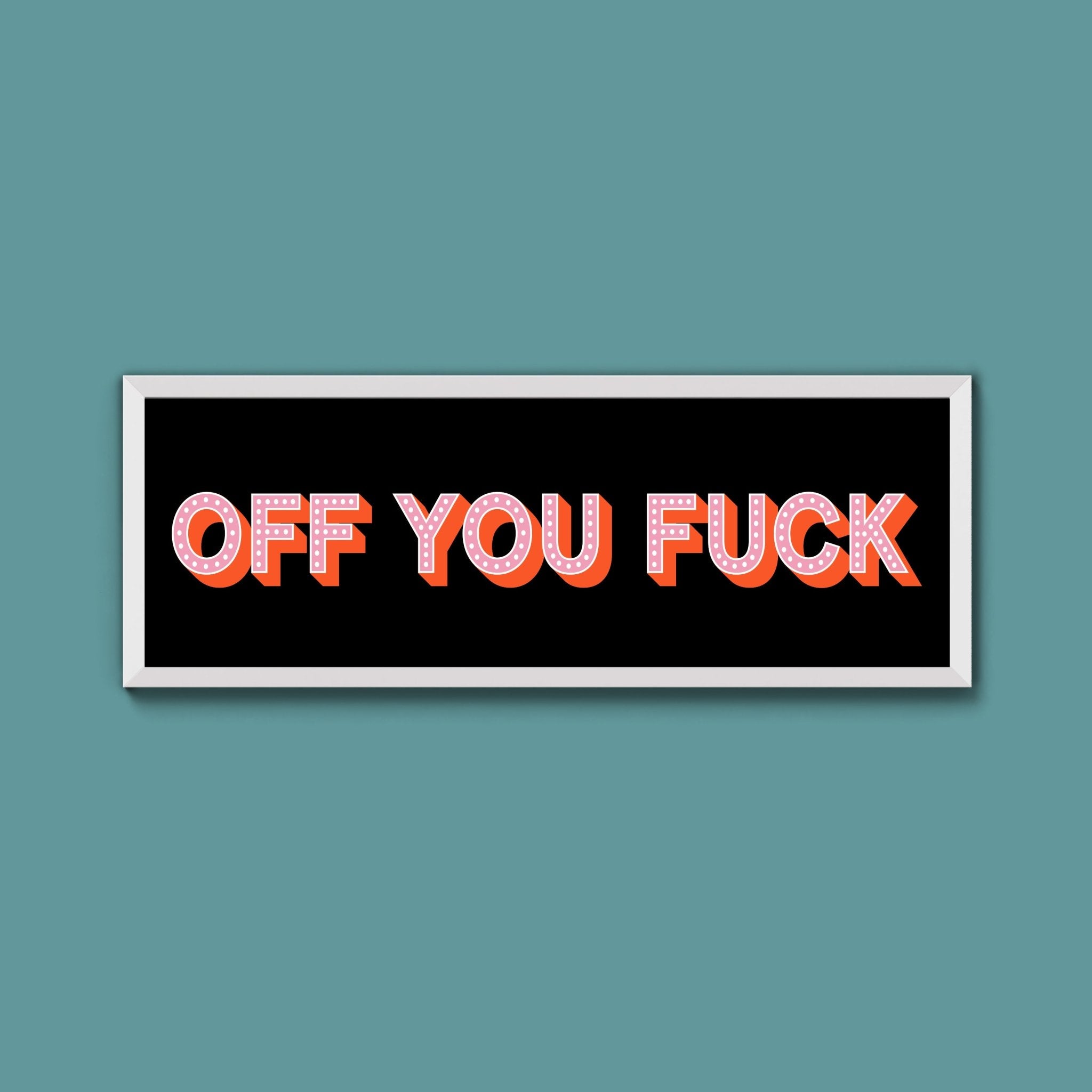 Off You Fuck Framed Print (New Style) - Above The Door