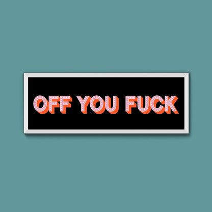 Off You Fuck Framed Print (New Style) - Above The Door