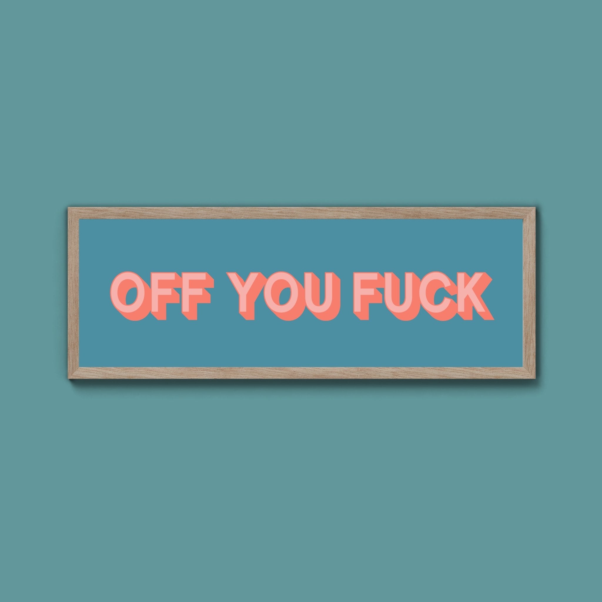 Off You Fuck Framed Print (New Style) - Above The Door