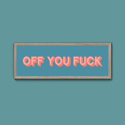 Off You Fuck Framed Print (New Style) - Above The Door