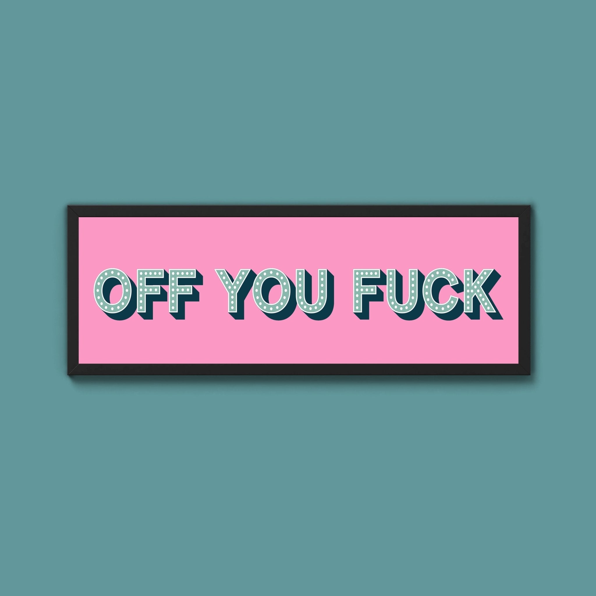 Off You Fuck Framed Print (New Style) - Above The Door