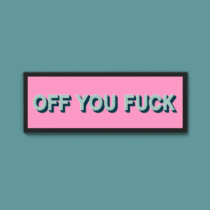 Off You Fuck Framed Print (New Style) - Above The Door