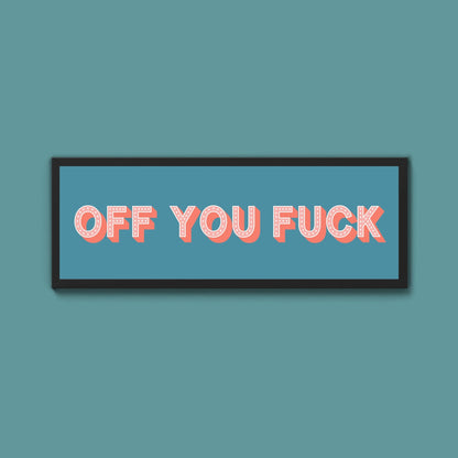 Off You Fuck Framed Print (New Style) - Above The Door