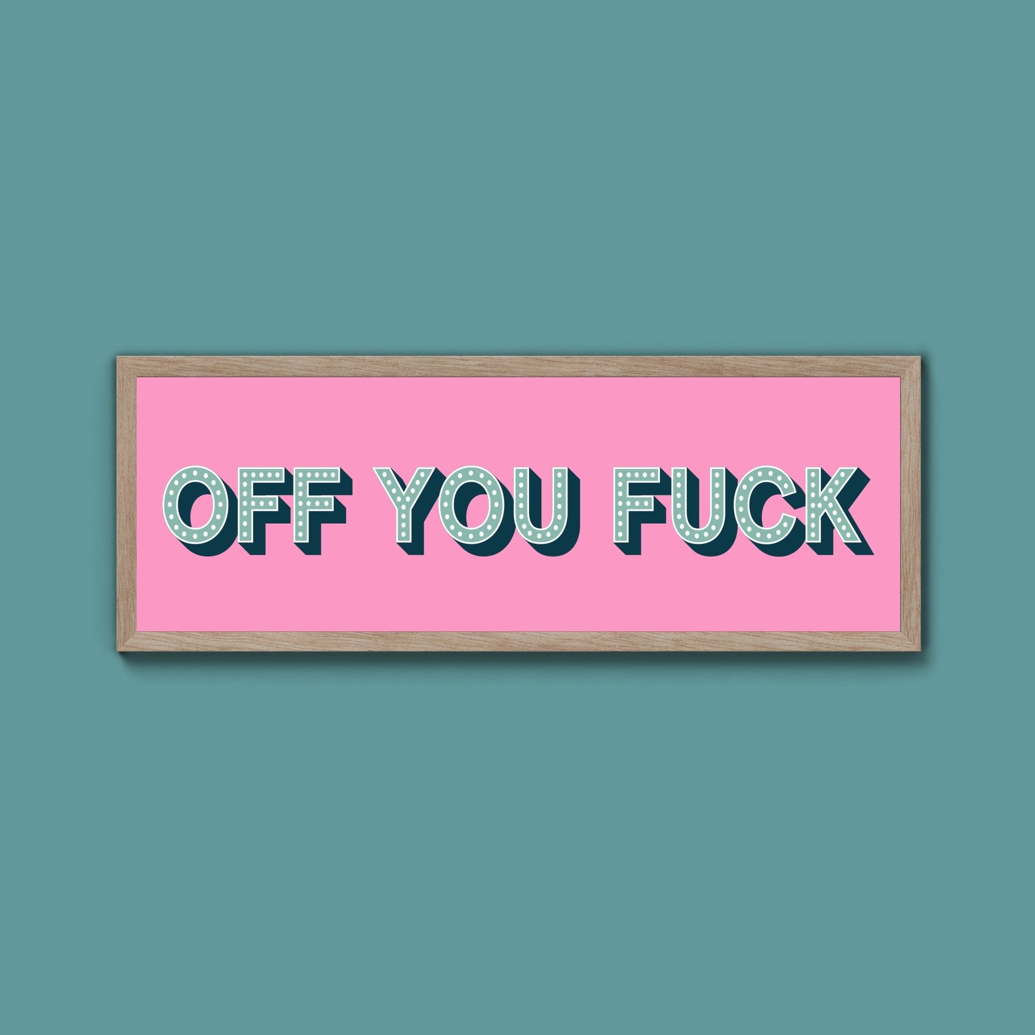Off You Fuck Framed Print (New Style) - Above The Door