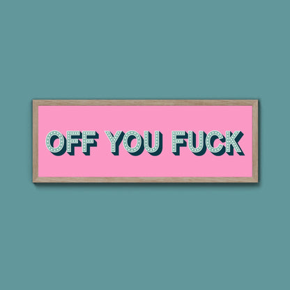 Off You Fuck Framed Print (New Style) - Above The Door