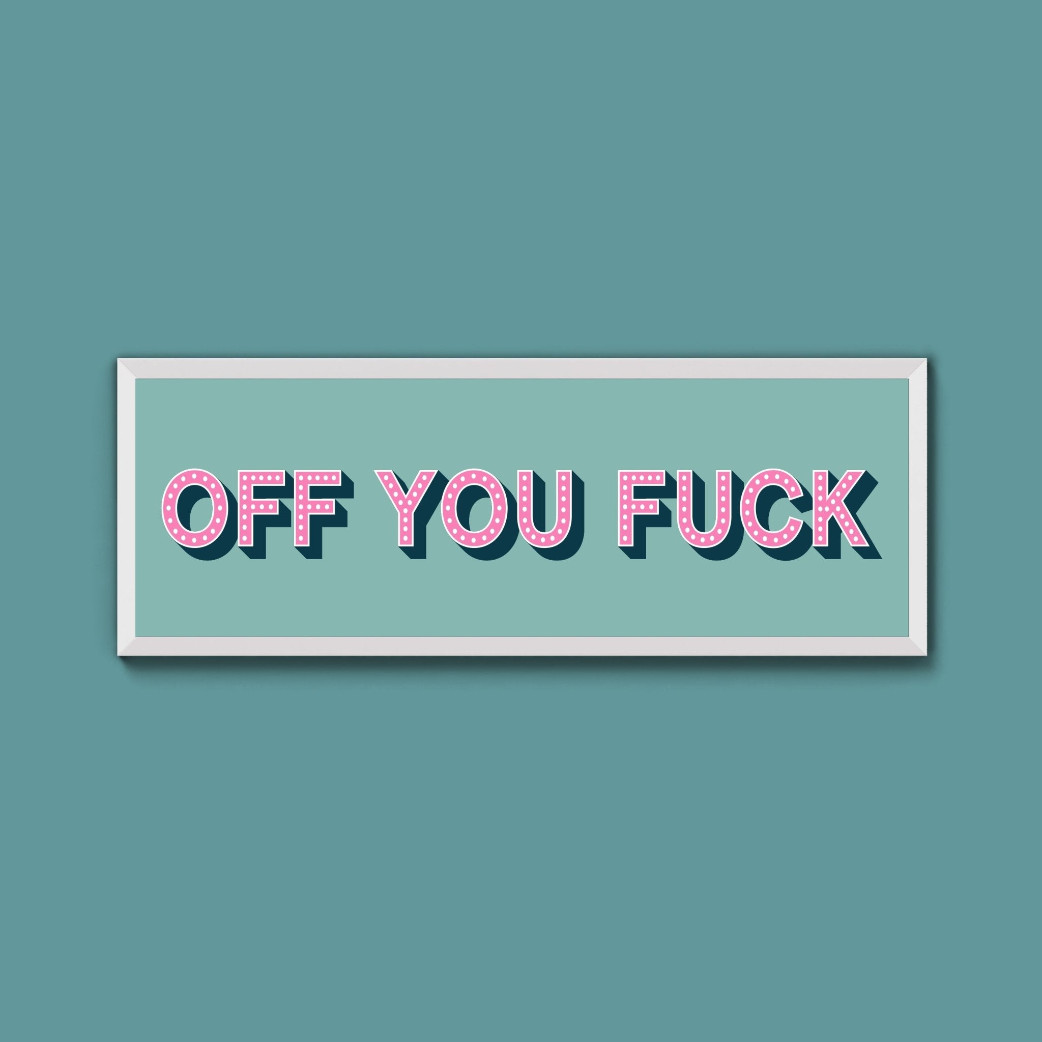 Off You Fuck Framed Print (New Style) - Above The Door