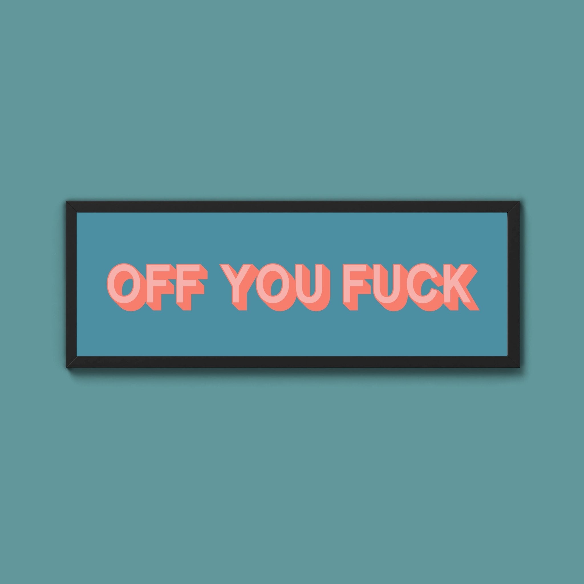 Off You Fuck Framed Print (New Style) - Above The Door