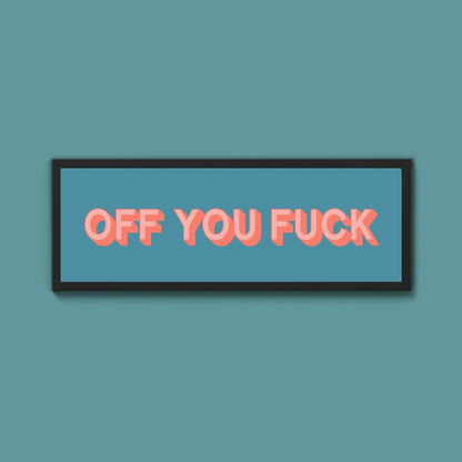 Off You Fuck Framed Print (New Style) - Above The Door