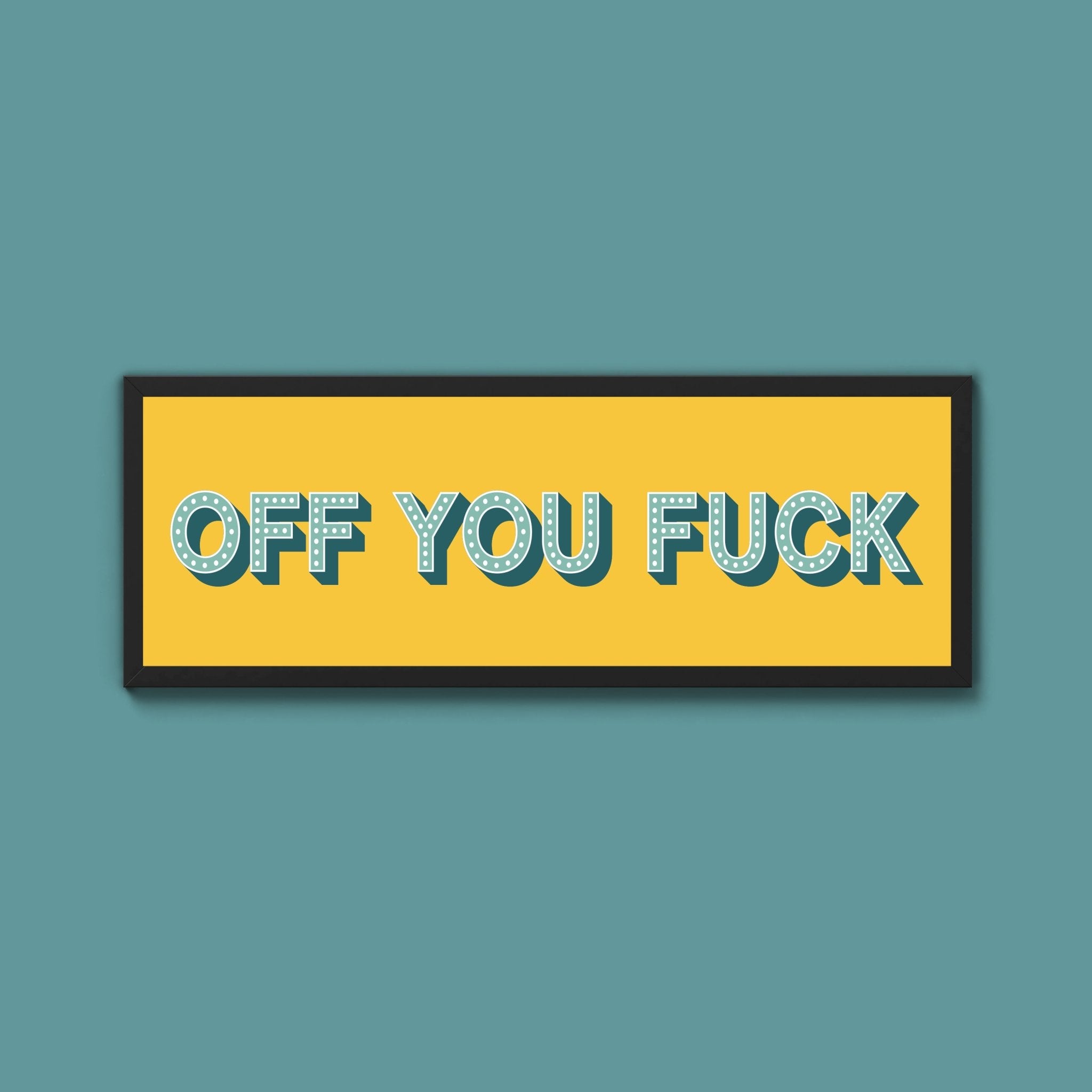 Off You Fuck Framed Print (New Style) - Above The Door