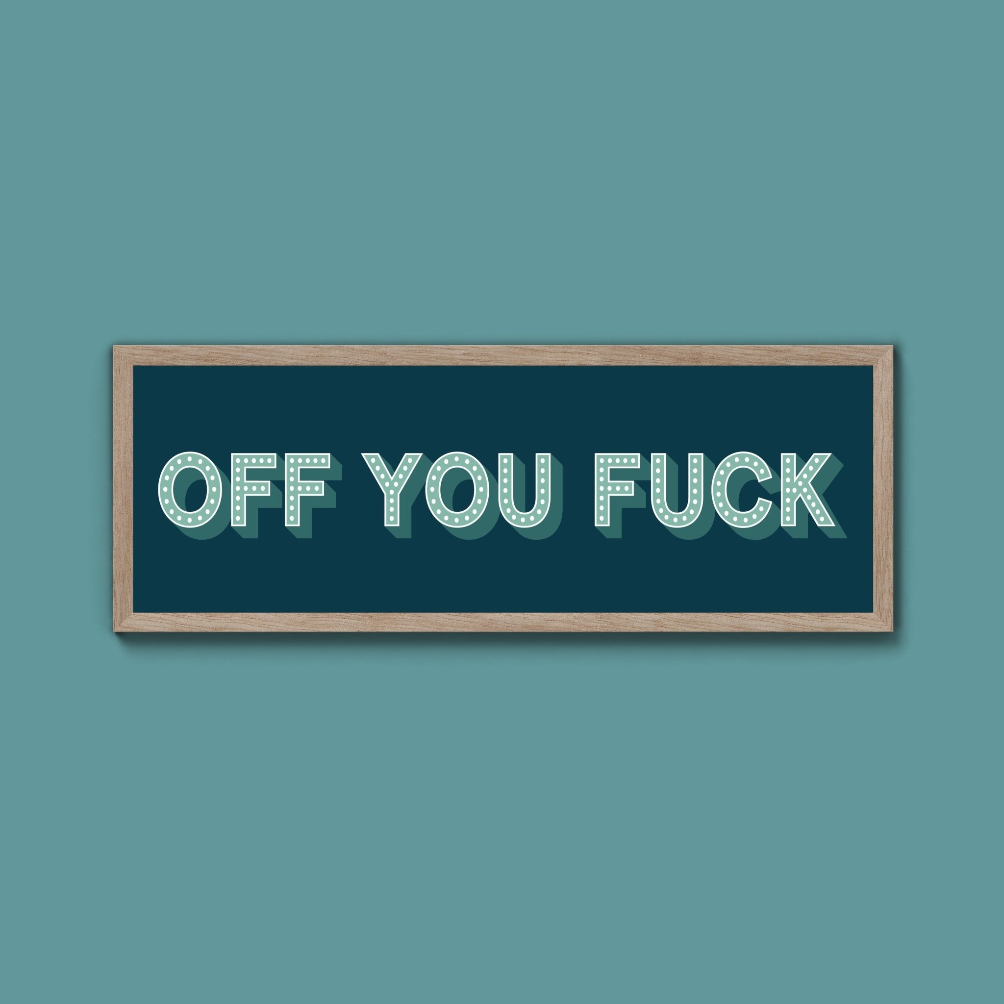 Off You Fuck Framed Print (New Style) - Above The Door