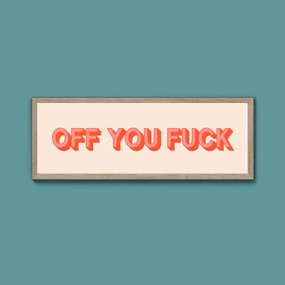 Off You Fuck Framed Print (New Style) - Above The Door