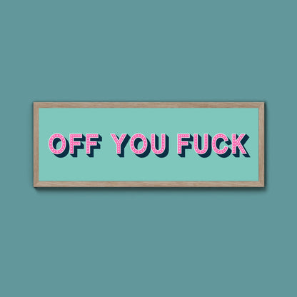 Off You Fuck Framed Print (New Style) - Above The Door