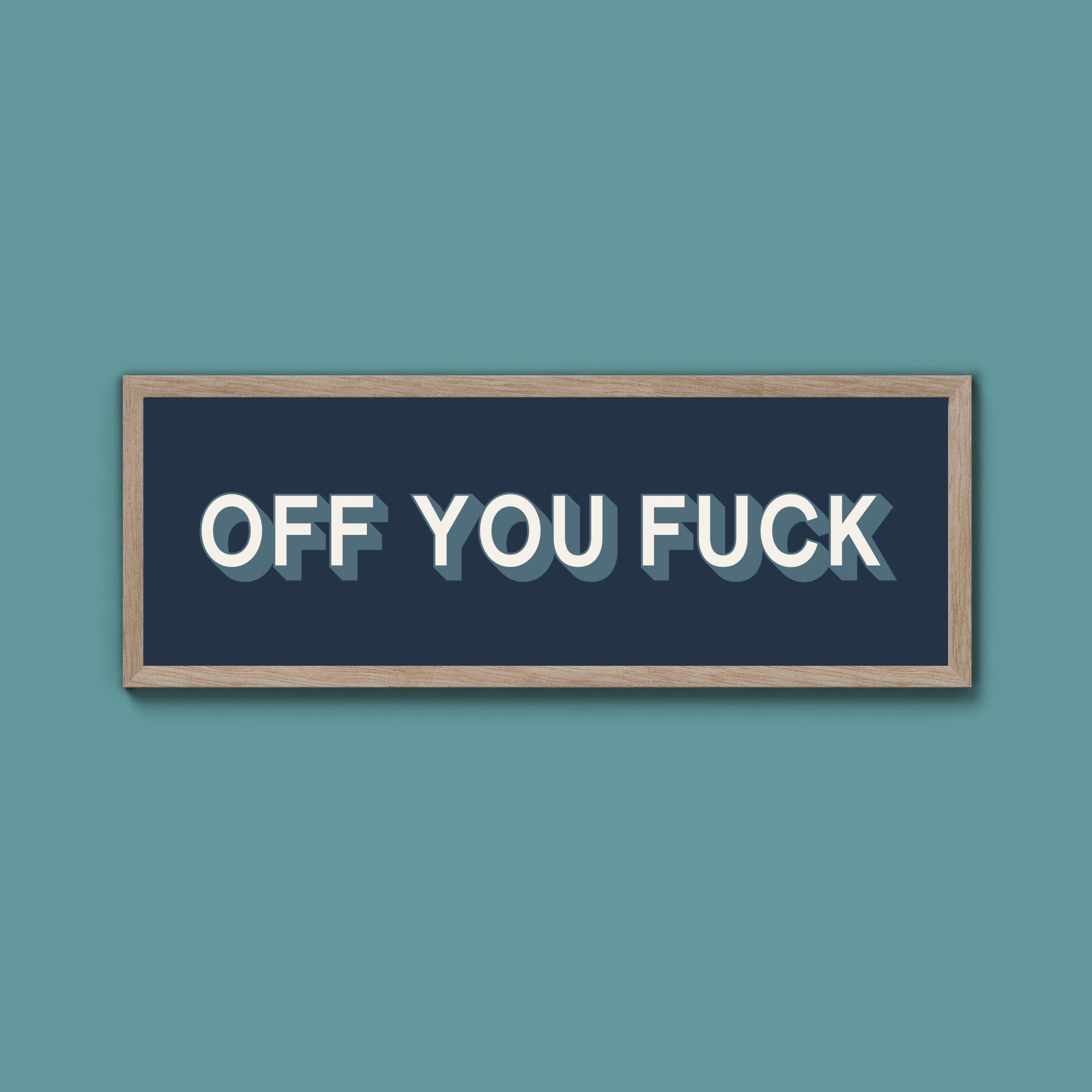 Off You Fuck Framed Print (New Style) - Above The Door