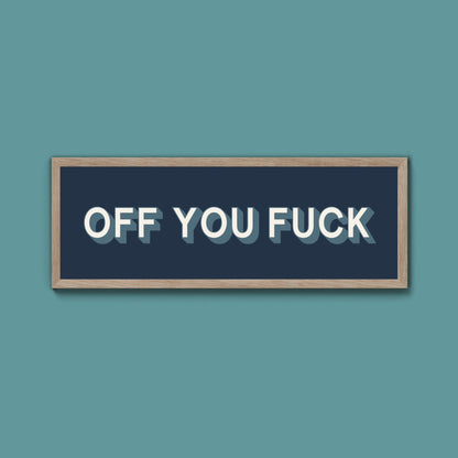 Off You Fuck Framed Print (New Style) - Above The Door