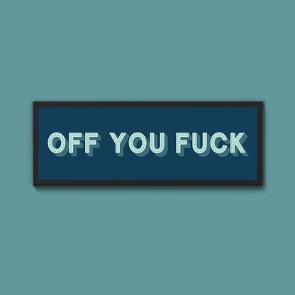 Off You Fuck Framed Print (New Style) - Above The Door