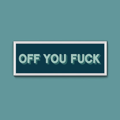 Off You Fuck Framed Print (New Style) - Above The Door