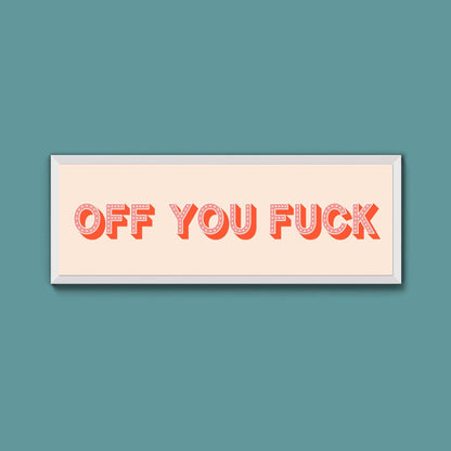 Off You Fuck Framed Print (New Style) - Above The Door