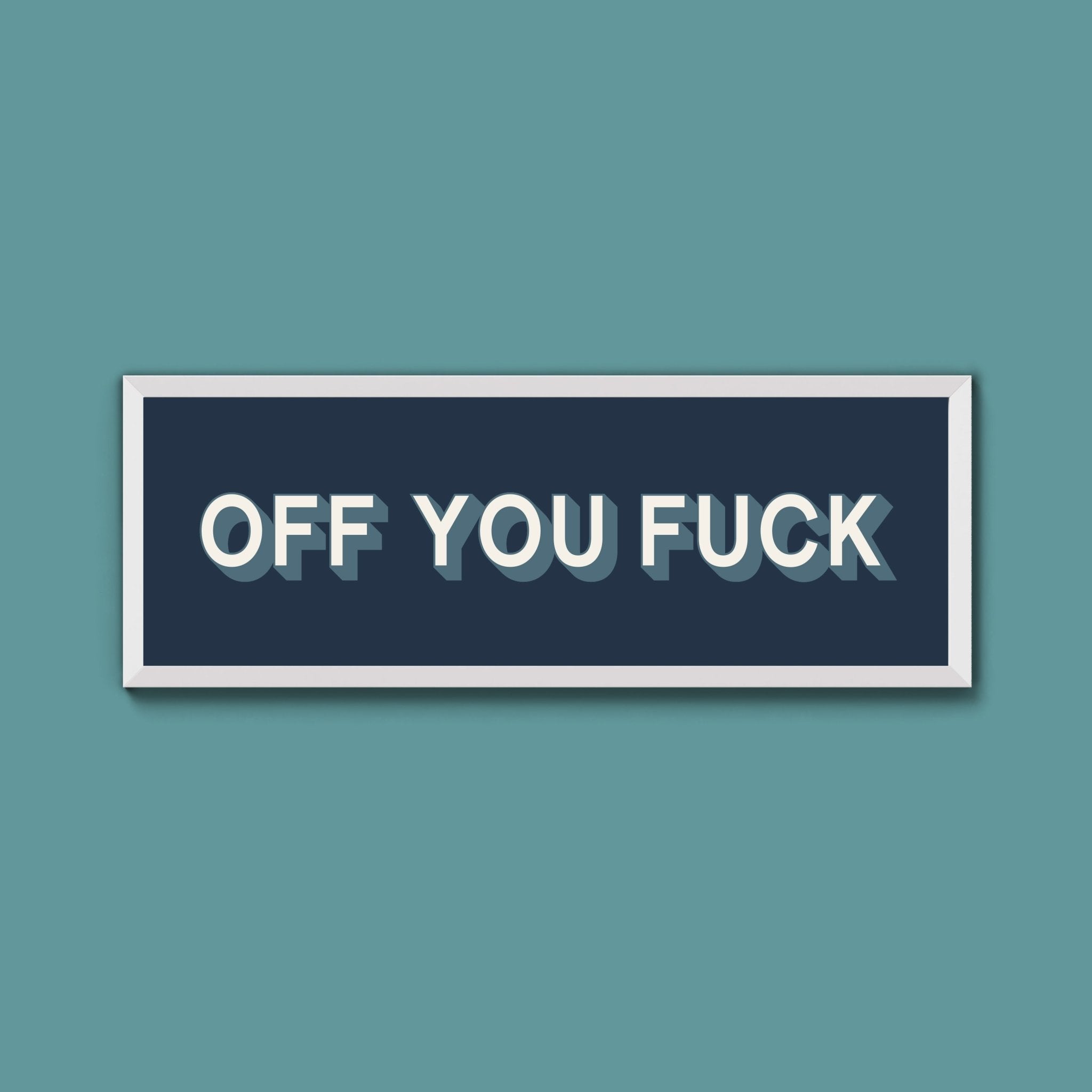 Off You Fuck Framed Print (New Style) - Above The Door