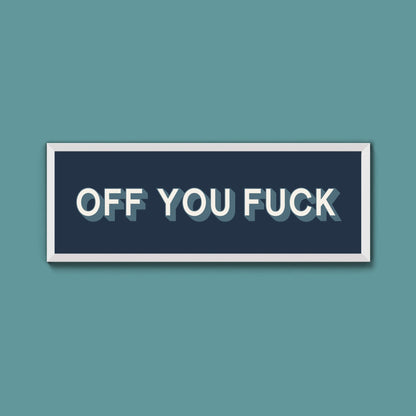 Off You Fuck Framed Print (New Style) - Above The Door
