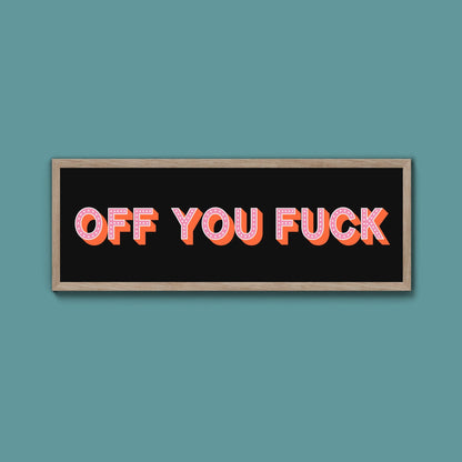Off You Fuck Framed Print (New Style) - Above The Door