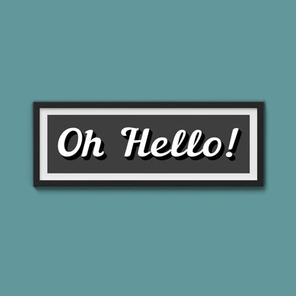 Oh Hello! Framed Print (New Style) - Above The Door