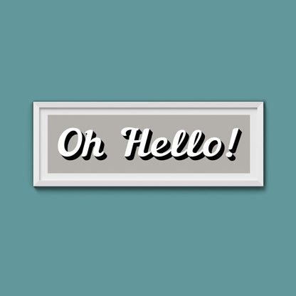 Oh Hello! Framed Print (New Style) - Above The Door