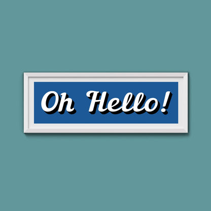 Oh Hello! Framed Print (New Style) - Above The Door