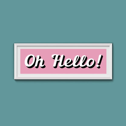 Oh Hello! Framed Print (New Style) - Above The Door