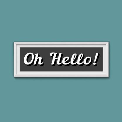 Oh Hello! Framed Print (New Style) - Above The Door