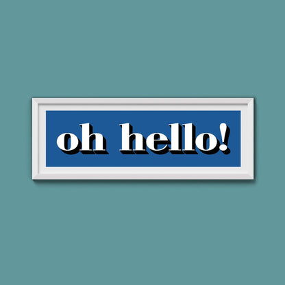 Oh Hello Print - Above The Door
