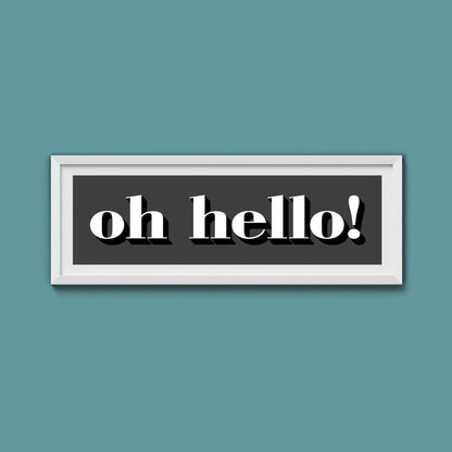 Oh Hello Print - Above The Door