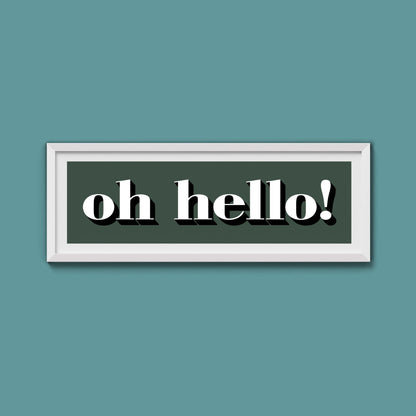 Oh Hello Print - Above The Door