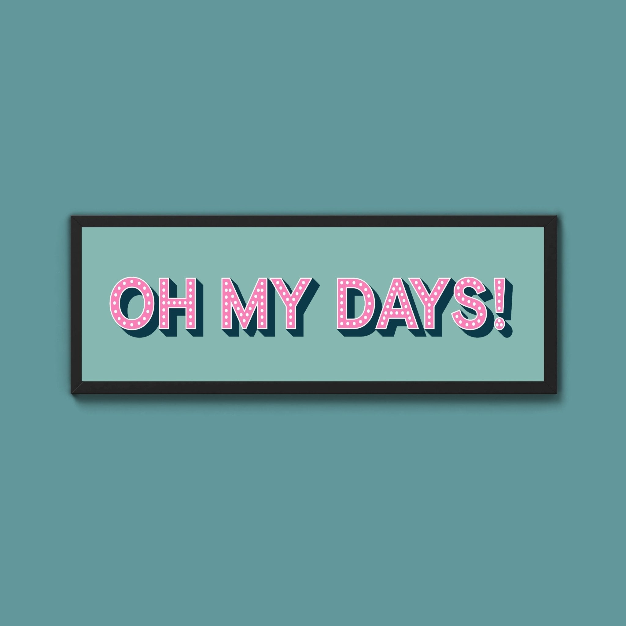Oh My Days Framed Print (New Style) - Above The Door