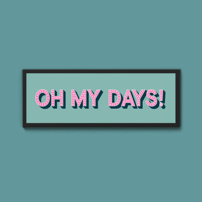 Oh My Days Framed Print (New Style) - Above The Door